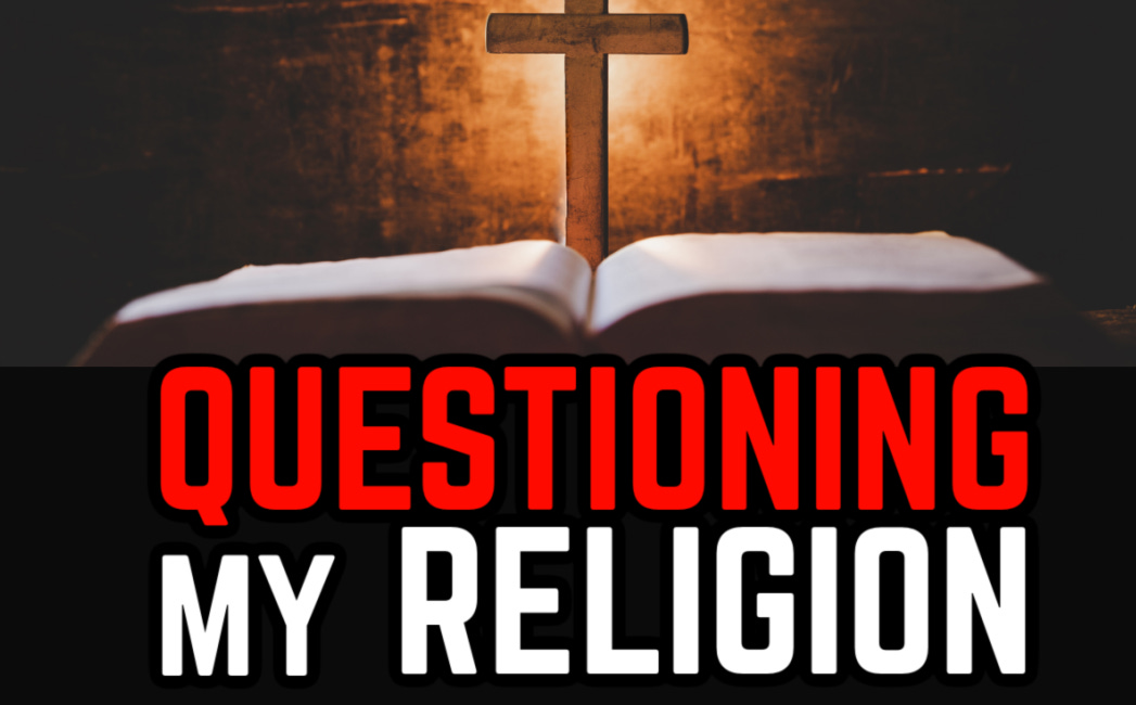 Questioning My Religion [Part 1]